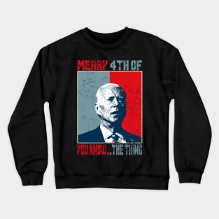 Funny Biden Confused Merry Happy 4th of You Know...The Thing Crewneck Sweatshirt